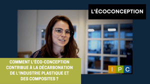 Comment l'éco-conception contribue à la décarbonation de l'industrie plastique et des composites ?